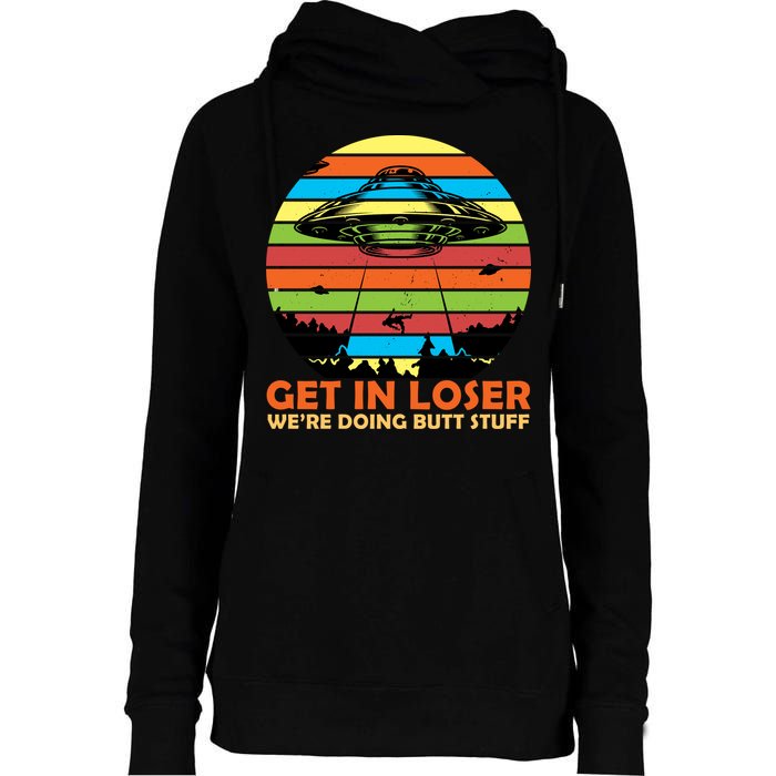 Get In Loser We're Doing Butt Stuff Funny UFO Womens Funnel Neck Pullover Hood