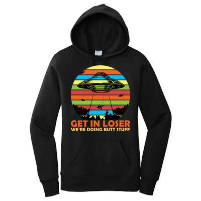 Get In Loser We're Doing Butt Stuff Funny UFO Women's Pullover Hoodie