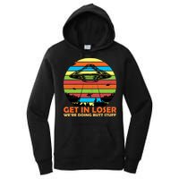 Get In Loser We're Doing Butt Stuff Funny UFO Women's Pullover Hoodie