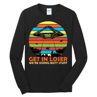 Get In Loser We're Doing Butt Stuff Funny UFO Tall Long Sleeve T-Shirt