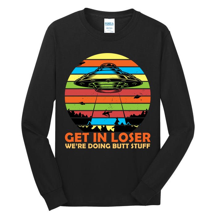 Get In Loser We're Doing Butt Stuff Funny UFO Tall Long Sleeve T-Shirt