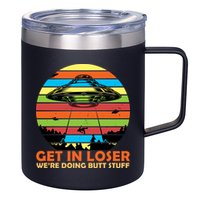 Get In Loser We're Doing Butt Stuff Funny UFO 12oz Stainless Steel Coffee Mug