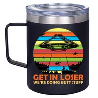 Get In Loser We're Doing Butt Stuff Funny UFO 12oz Stainless Steel Coffee Mug
