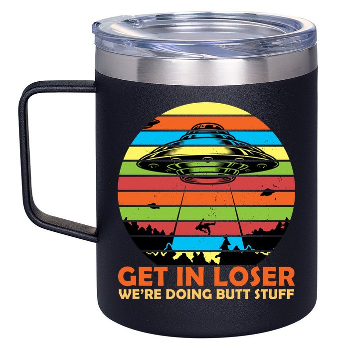 Get In Loser We're Doing Butt Stuff Funny UFO 12oz Stainless Steel Coffee Mug