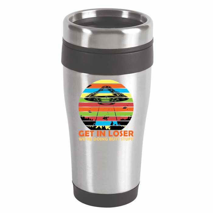 Get In Loser We're Doing Butt Stuff Funny UFO 16oz Travel Tumbler