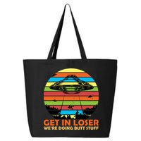 Get In Loser We're Doing Butt Stuff Funny UFO 25L Jumbo Tote