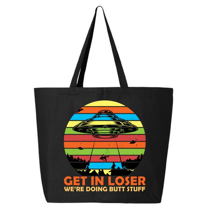 Get In Loser We're Doing Butt Stuff Funny UFO 25L Jumbo Tote