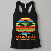 Get In Loser We're Doing Butt Stuff Funny UFO Womens Tank Top