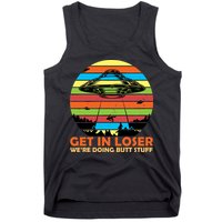 Get In Loser We're Doing Butt Stuff Funny UFO Tank Top