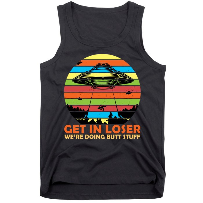 Get In Loser We're Doing Butt Stuff Funny UFO Tank Top