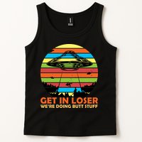 Get In Loser We're Doing Butt Stuff Funny UFO Tank Top