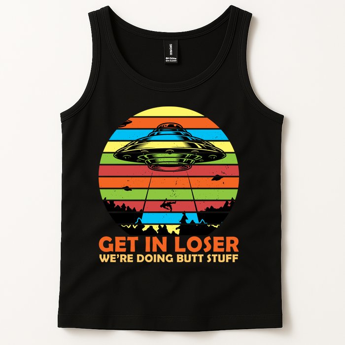 Get In Loser We're Doing Butt Stuff Funny UFO Tank Top