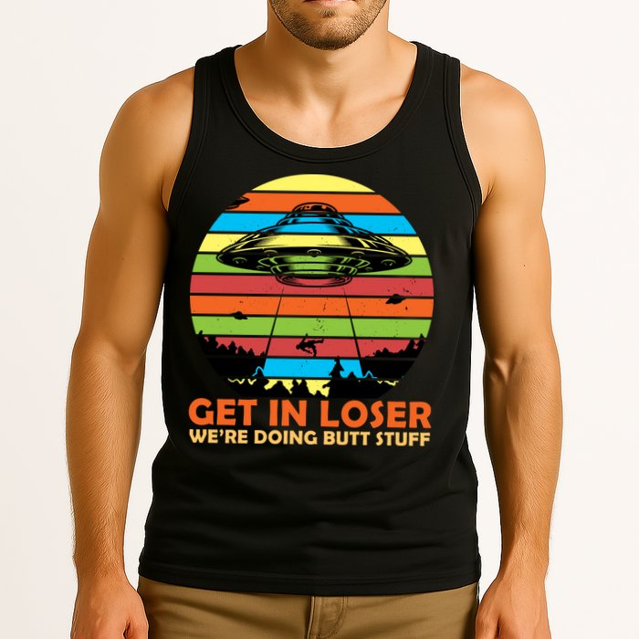 Get In Loser We're Doing Butt Stuff Funny UFO Tank Top