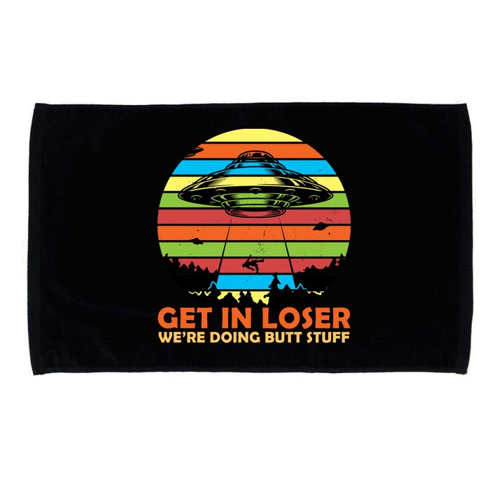 Get In Loser We're Doing Butt Stuff Funny UFO Microfiber Hand Towel