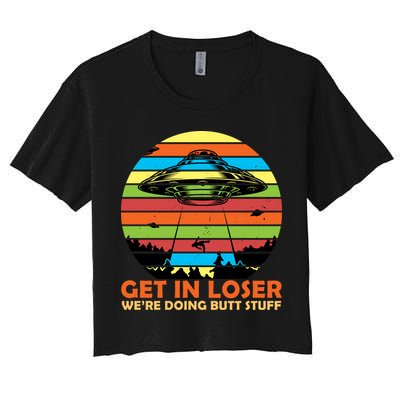 Get In Loser We're Doing Butt Stuff Funny UFO Crop Top