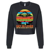 Get In Loser We're Doing Butt Stuff Funny UFO Cropped Pullover Crew
