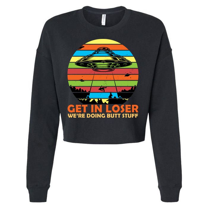 Get In Loser We're Doing Butt Stuff Funny UFO Cropped Pullover Crew