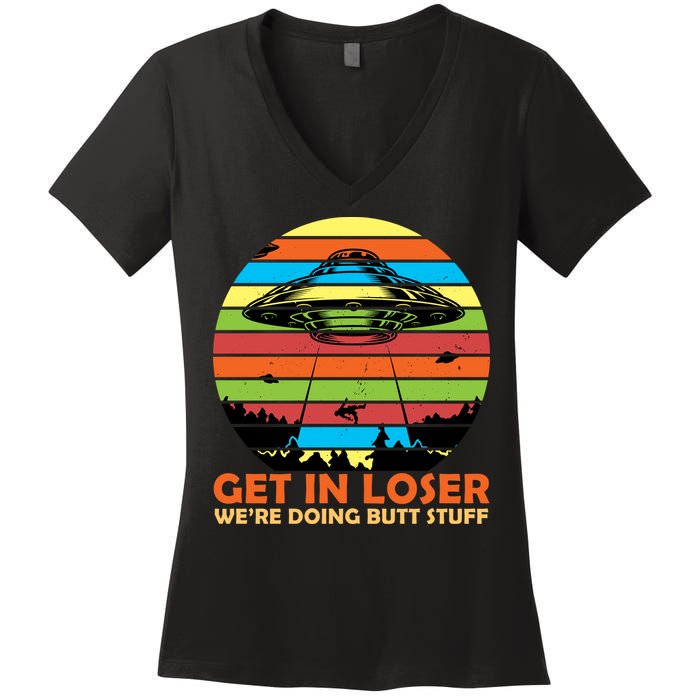 Get In Loser We're Doing Butt Stuff Funny UFO Women's V-Neck T-Shirt