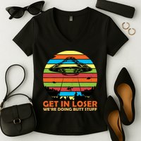 Get In Loser We're Doing Butt Stuff Funny UFO Women's V-Neck T-Shirt