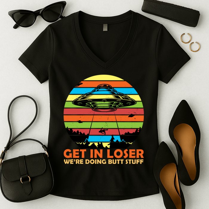 Get In Loser We're Doing Butt Stuff Funny UFO Women's V-Neck T-Shirt