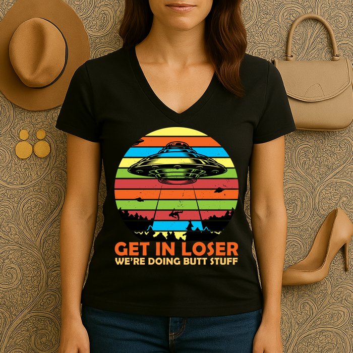 Get In Loser We're Doing Butt Stuff Funny UFO Women's V-Neck T-Shirt
