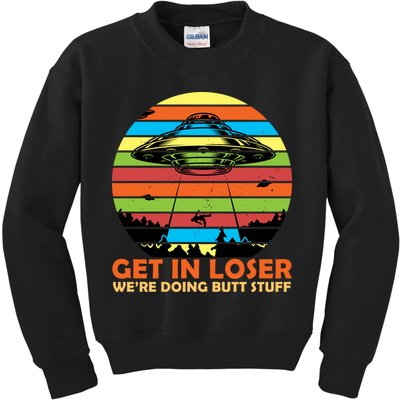 Get In Loser We're Doing Butt Stuff Funny UFO Kids Sweatshirt