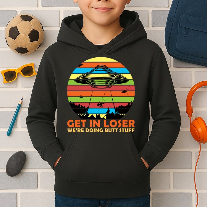 Get In Loser We're Doing Butt Stuff Funny UFO Kids Hoodie