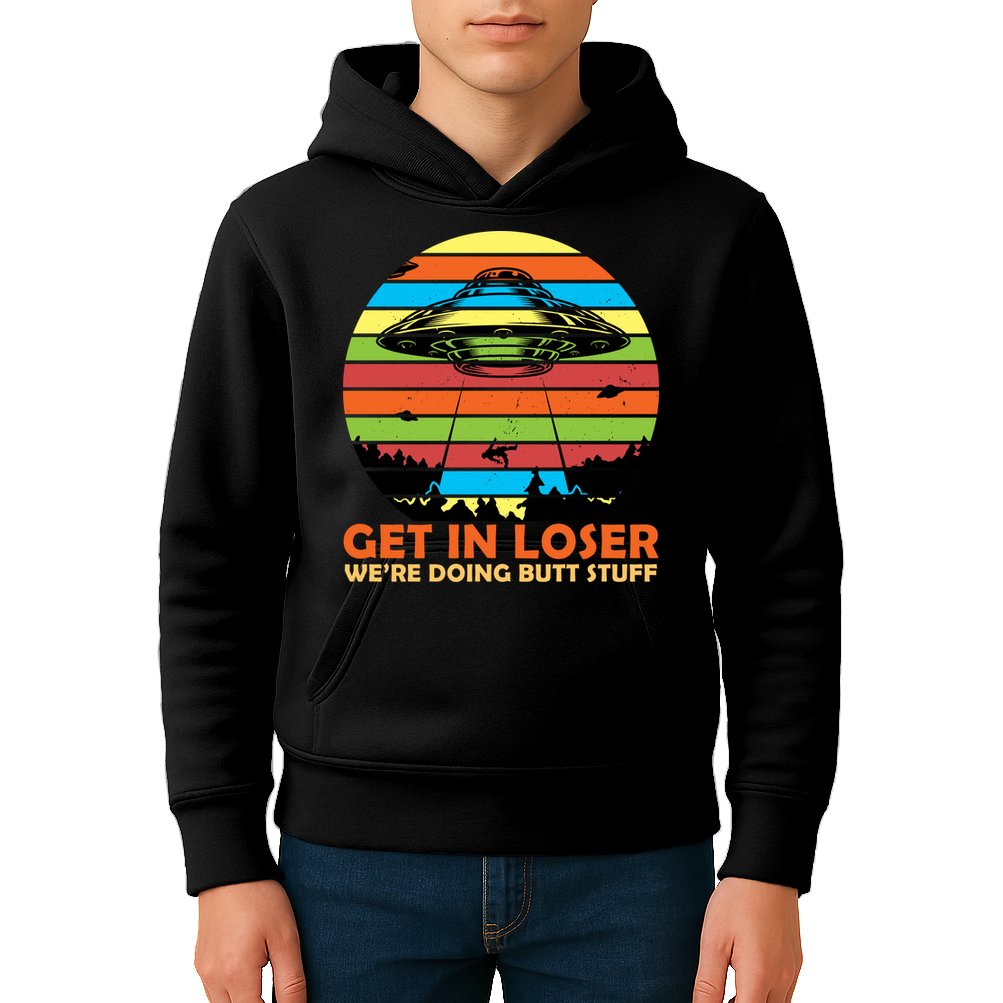 Get In Loser We're Doing Butt Stuff Funny UFO Kids Hoodie