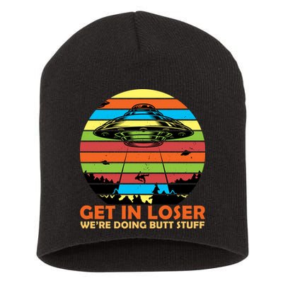 Get In Loser We're Doing Butt Stuff Funny UFO Short Acrylic Beanie
