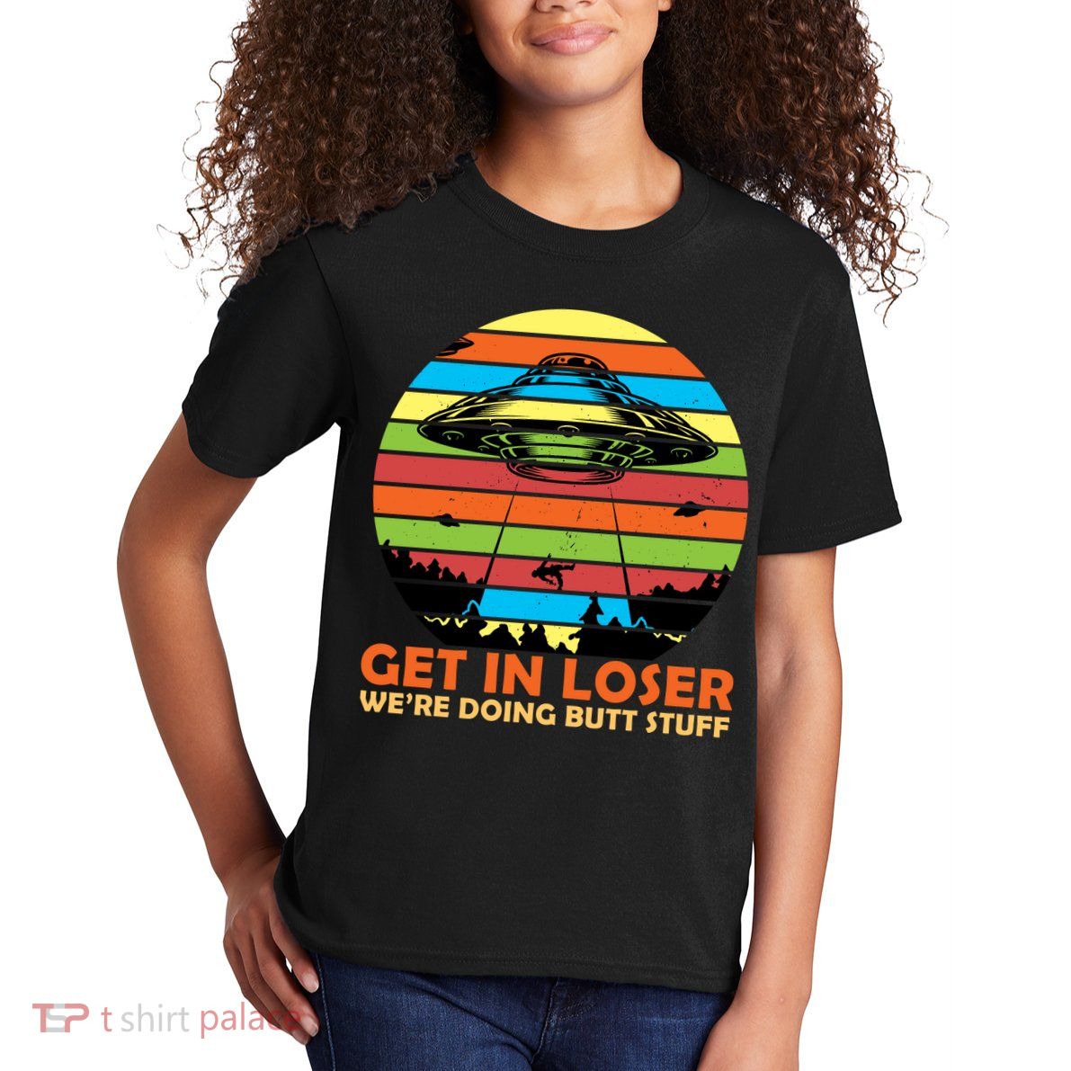Get In Loser We're Doing Butt Stuff Funny UFO Kids T-Shirt