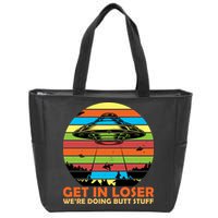 Get In Loser We're Doing Butt Stuff Funny UFO Zip Tote Bag