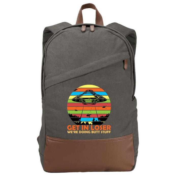 Get In Loser We're Doing Butt Stuff Funny UFO Cotton Canvas Backpack