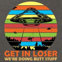 Get In Loser We're Doing Butt Stuff Funny UFO Cotton Canvas Backpack
