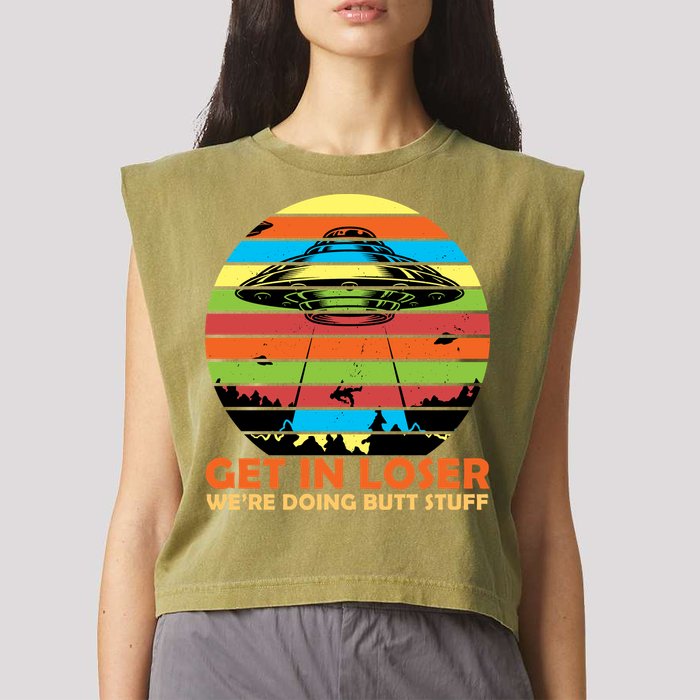 Get In Loser We're Doing Butt Stuff Funny UFO Garment-Dyed Women's Muscle Tee