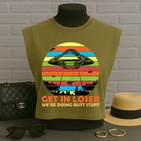 Get In Loser We're Doing Butt Stuff Funny UFO Garment-Dyed Women's Muscle Tee