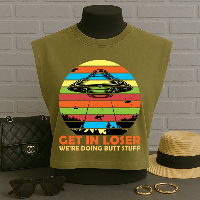 Get In Loser We're Doing Butt Stuff Funny UFO Garment-Dyed Women's Muscle Tee
