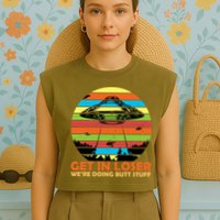 Get In Loser We're Doing Butt Stuff Funny UFO Garment-Dyed Women's Muscle Tee