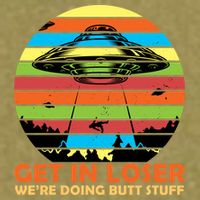 Get In Loser We're Doing Butt Stuff Funny UFO Garment-Dyed Women's Muscle Tee