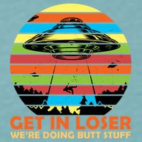 Get In Loser We're Doing Butt Stuff Funny UFO Sueded Cloud Jersey T-Shirt