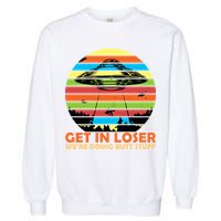 Get In Loser We're Doing Butt Stuff Funny UFO Garment-Dyed Sweatshirt