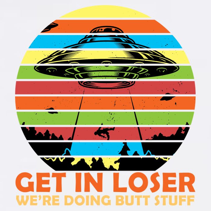 Get In Loser We're Doing Butt Stuff Funny UFO Garment-Dyed Sweatshirt