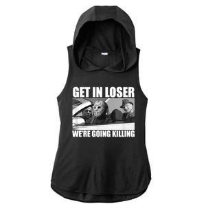 Get In Loser We're Going Killing Funny Horror Movies Ladies PosiCharge Tri-Blend Wicking Draft Hoodie Tank