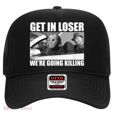 Get In Loser We're Going Killing Funny Horror Movies High Crown Mesh Back Trucker Hat