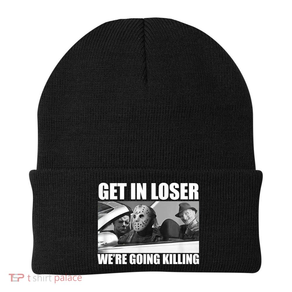 Get In Loser We're Going Killing Funny Horror Movies Beanie