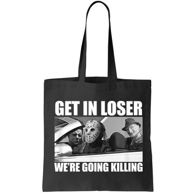 Get In Loser We're Going Killing Funny Horror Movies Bag