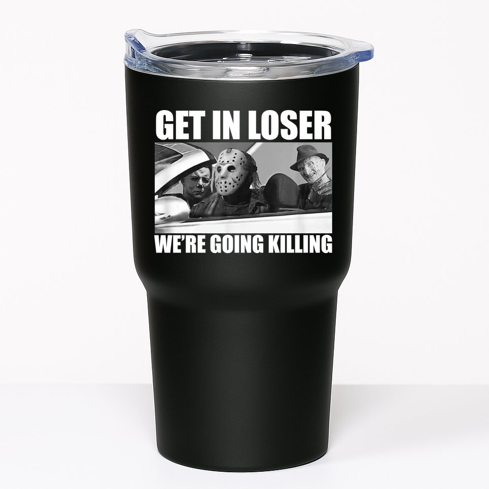 Get In Loser We're Going Killing Funny Horror Movies Tumbler