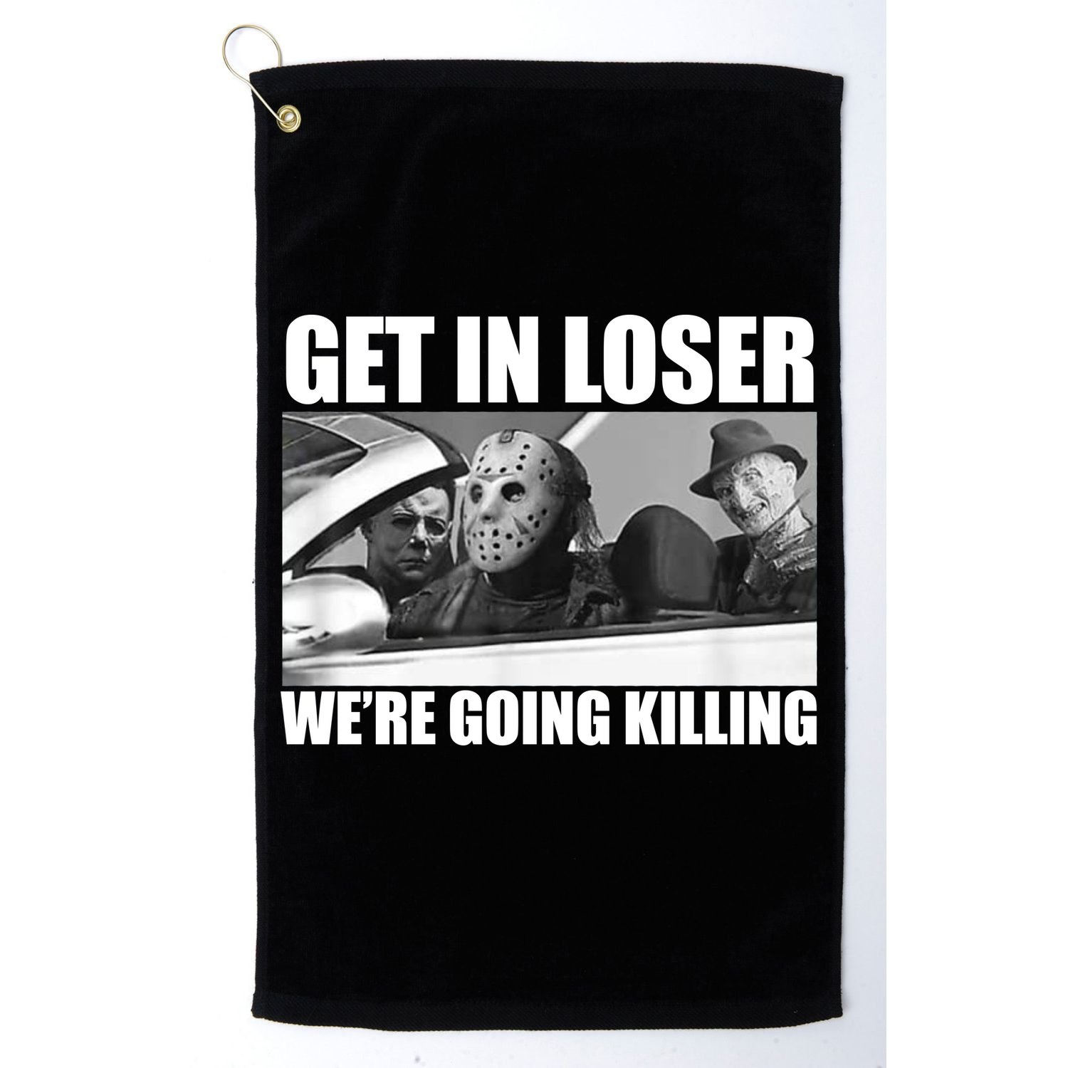 Get In Loser We're Going Killing Funny Horror Movies Golf Towel