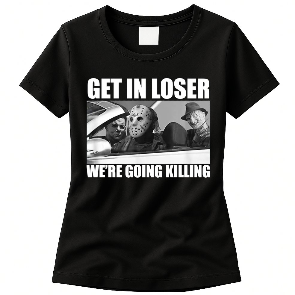 Get In Loser We're Going Killing Funny Horror Movies Womens T-Shirt