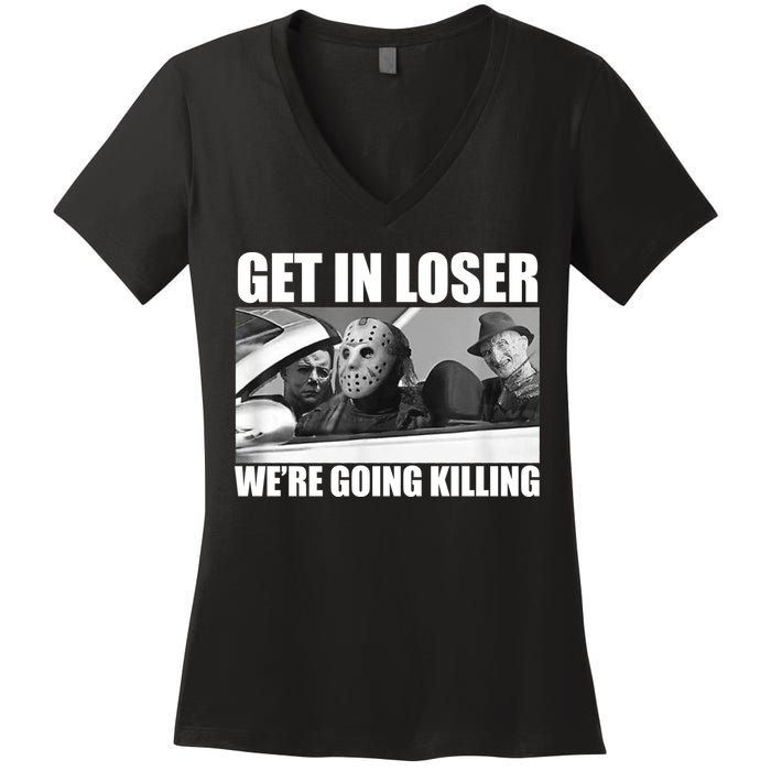Get In Loser We're Going Killing Funny Horror Movies Women's V-Neck T-Shirt
