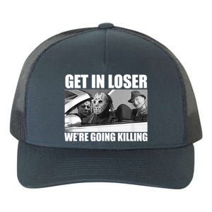 Get In Loser We're Going Killing Funny Horror Movies Yupoong Adult 5-Panel Trucker Hat